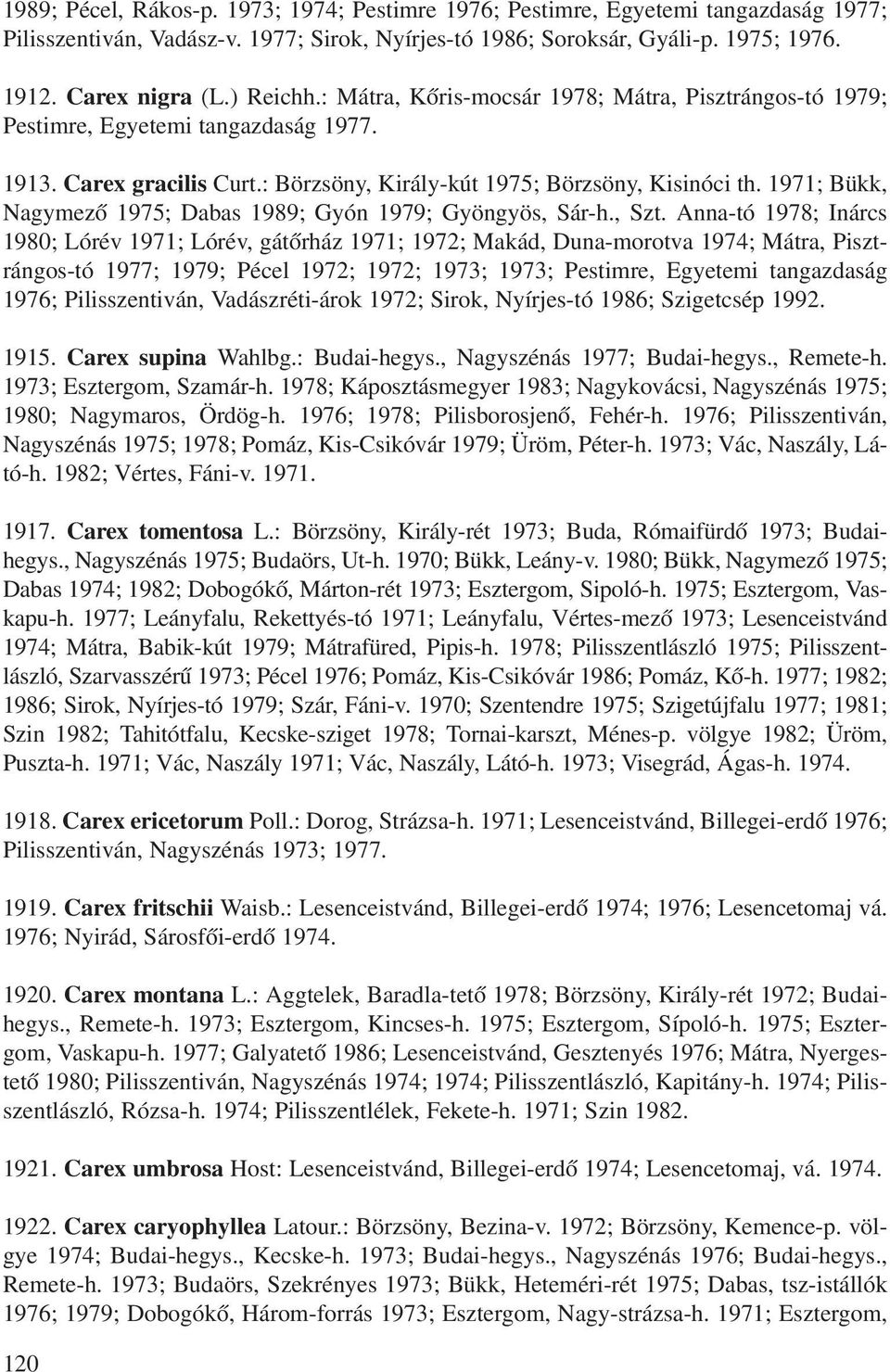 1971; Bükk, Nagymezô 1975; Dabas 1989; Gyón 1979; Gyöngyös, Sár-h., Szt.