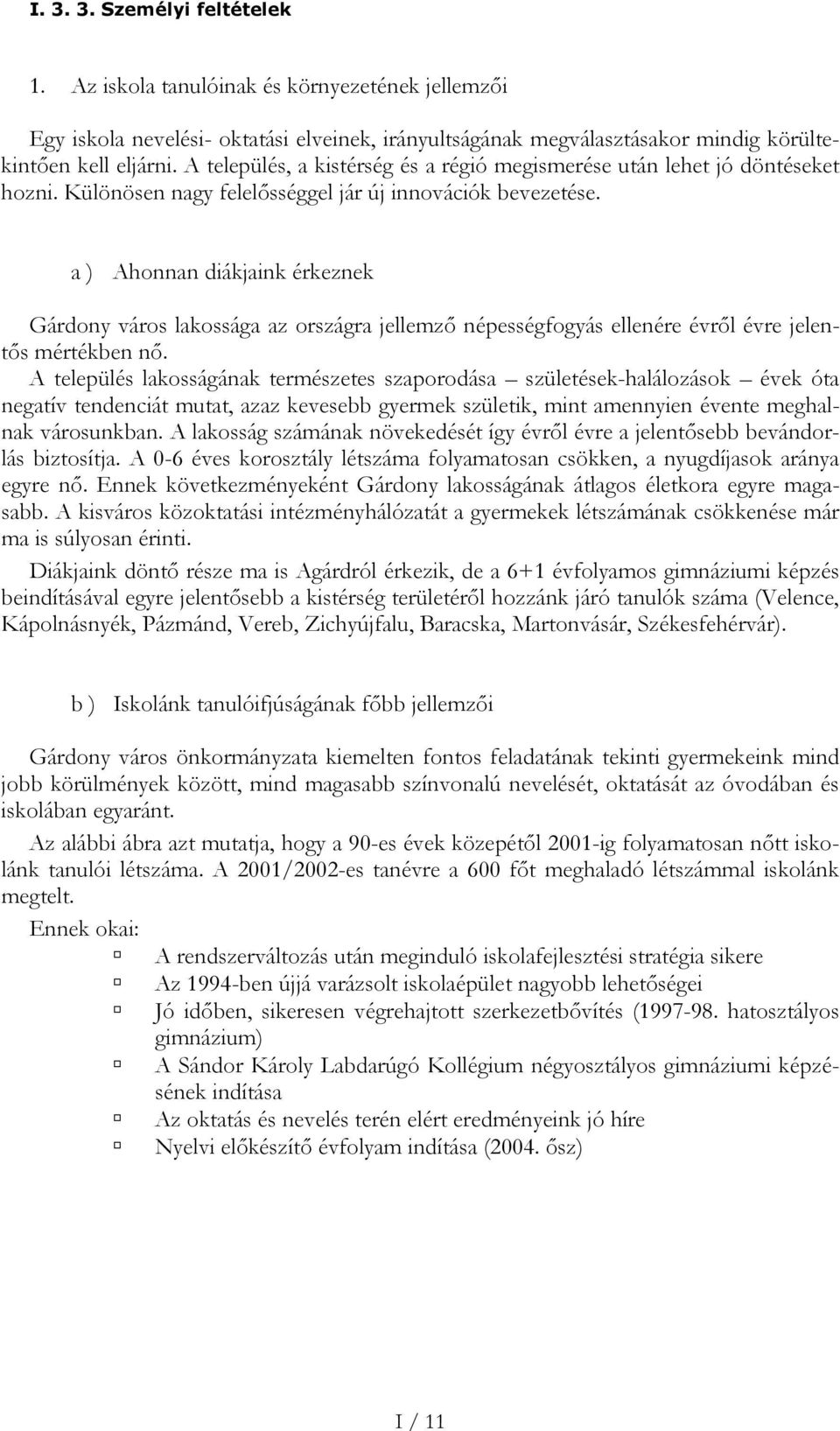 a ) Ahonnan diákjaink érkeznek Gárdony város lakossága az országra jellemző népességfogyás ellenére évről évre jelentős mértékben nő.