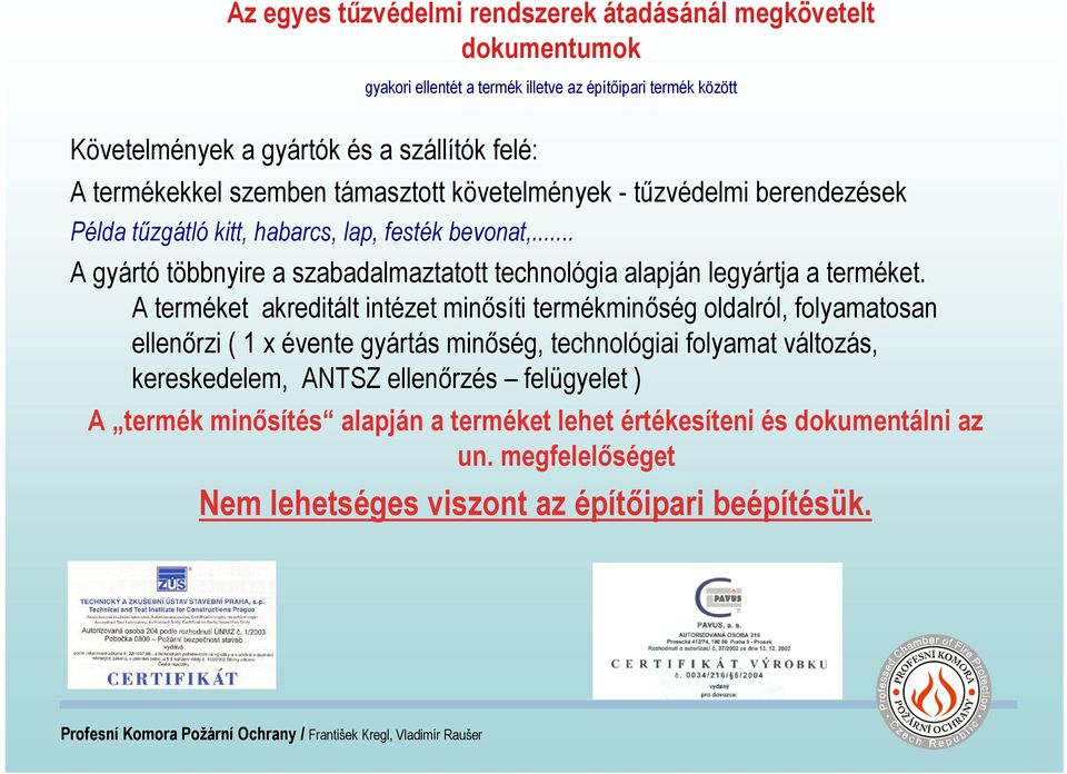 .. A gyártó többnyire a szabadalmaztatott technológia alapján legyártja a terméket.