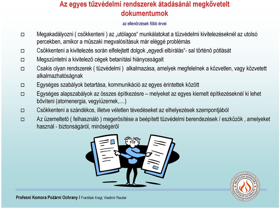 hiányosságait Csakis olyan rendszerek ( tűzvédelmi ) alkalmazása, amelyek megfelelnek a közvetlen, vagy közvetett alkalmazhatóságnak Egységes szabályok betartása, kommunikáció az egyes érintettek