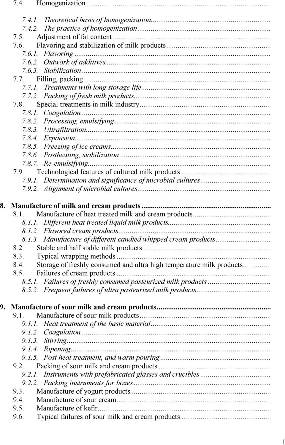 .. 7.8.2. Processing, emulsifying... 7.8.3. Ultrafiltration... 7.8.4. Expansion... 7.8.5. Freezing of ice creams... 7.8.6. Postheating, stabilization... 7.8.7. Re-emulsifying... 7.9.