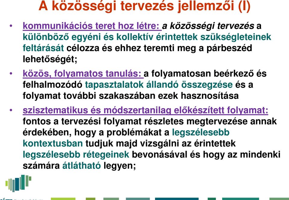 folyamat további szakaszában ezek hasznosítása szisztematikus és módszertanilag előkészített folyamat: fontos a tervezési folyamat részletes megtervezése annak