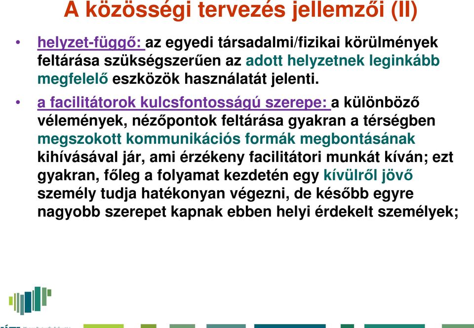 a facilitátorok kulcsfontosságú szerepe: a különböző vélemények, nézőpontok feltárása gyakran a térségben megszokott kommunikációs formák