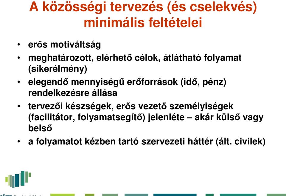 rendelkezésre állása tervezői készségek, erős vezető személyiségek (facilitátor,