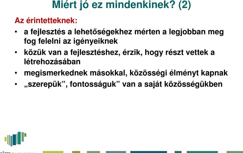 igényeiknek közük van a fejlesztéshez, érzik, hogy részt vettek a