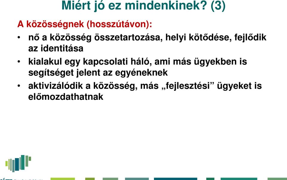 kötődése, fejlődik az identitása kialakul egy kapcsolati háló, ami