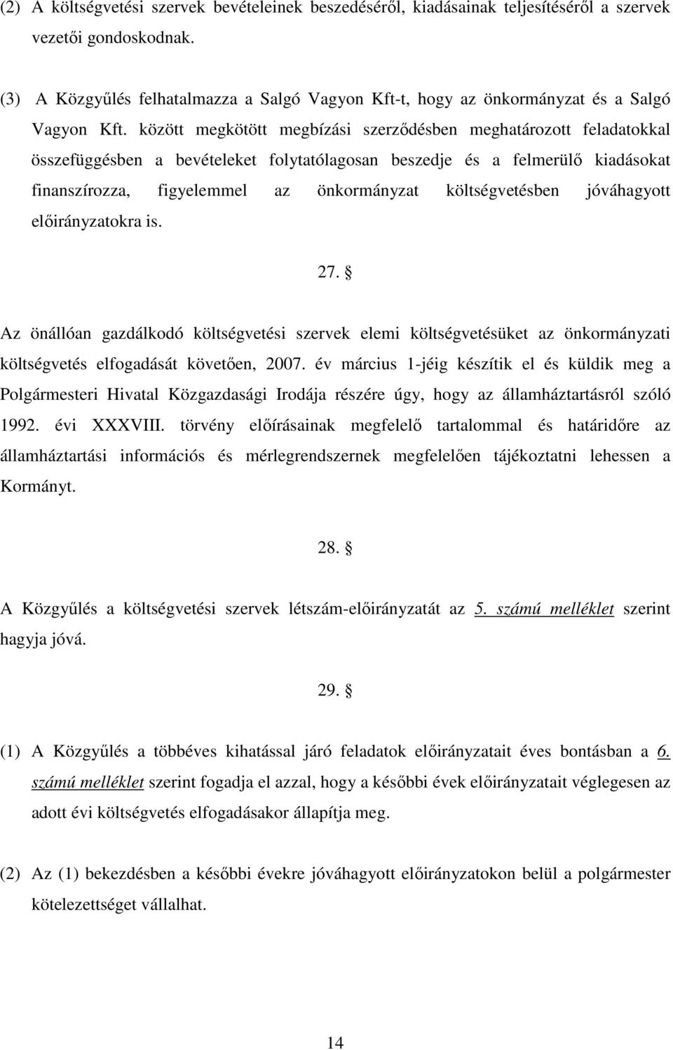 között megkötött megbízási szerzıdésben meghatározott feladatokkal összefüggésben a bevételeket folytatólagosan beszedje és a felmerülı kiadásokat finanszírozza, figyelemmel az önkormányzat