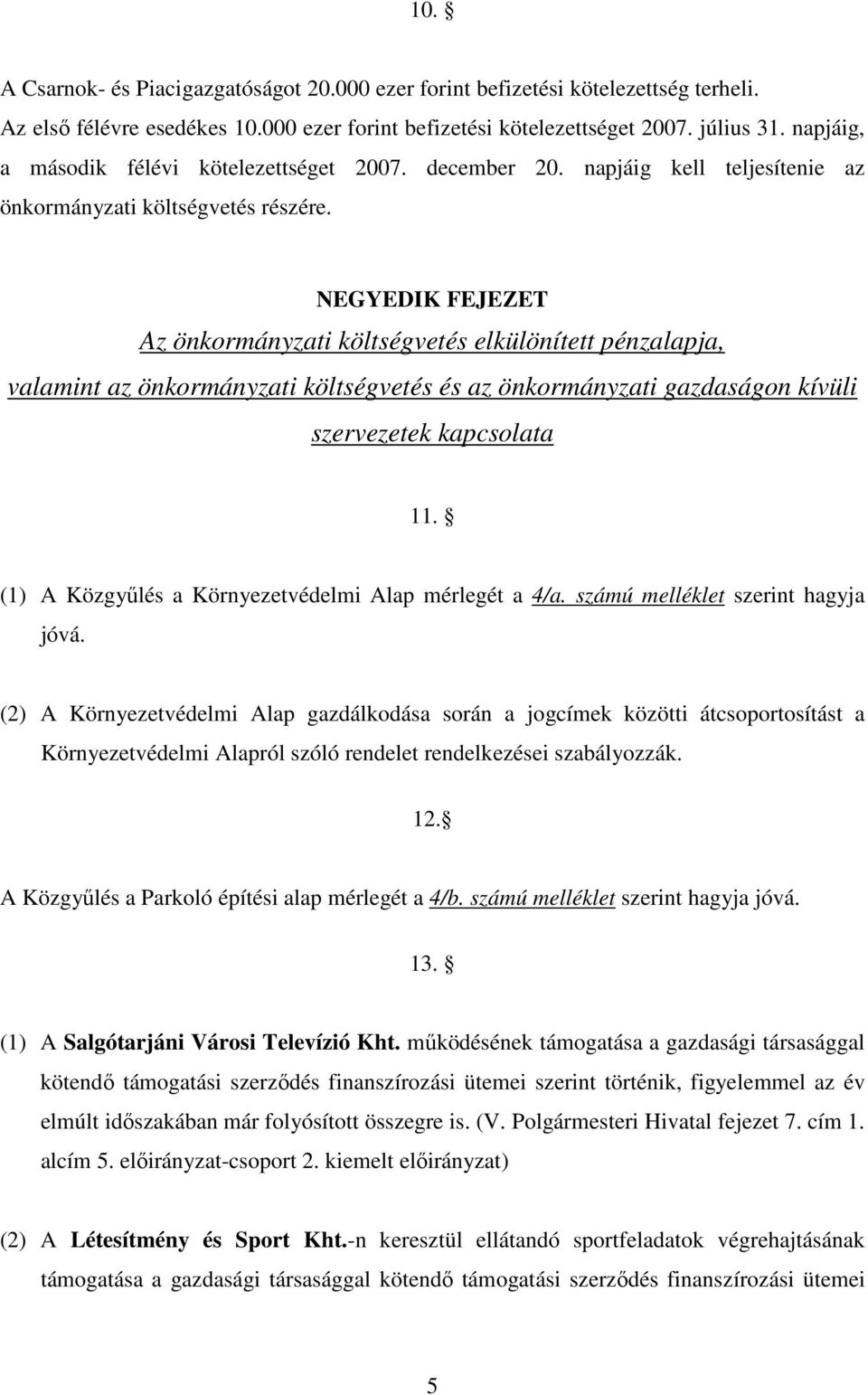 NEGYEDIK FEJEZET Az önkormányzati költségvetés elkülönített pénzalapja, valamint az önkormányzati költségvetés és az önkormányzati gazdaságon kívüli szervezetek kapcsolata 11.