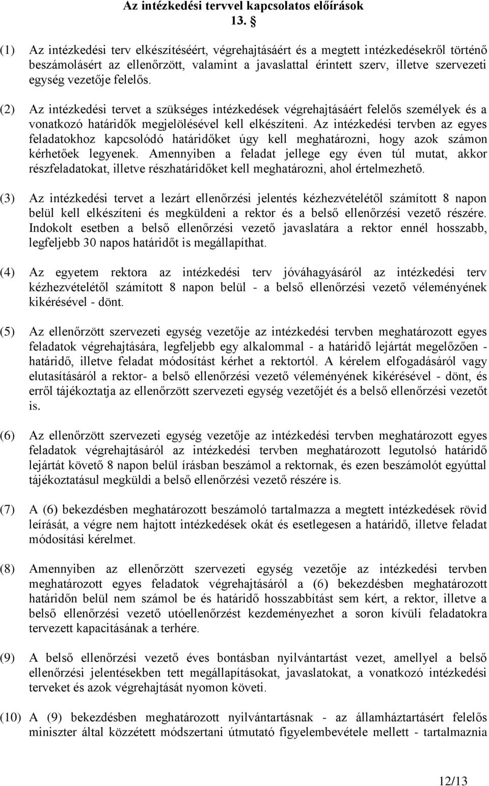 felelős. (2) Az intézkedési tervet a szükséges intézkedések végrehajtásáért felelős személyek és a vonatkozó határidők megjelölésével kell elkészíteni.