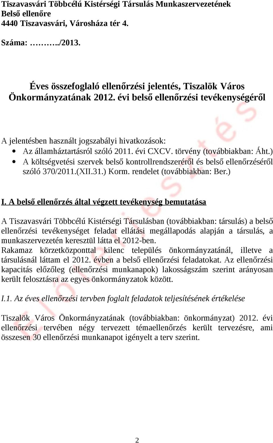 évi CXCV. törvény (továbbiakban: Áht.) A költségvetési szervek belső kontrollrendszeréről és belső ellenőrzéséről szóló 370/2011.(XII.31.) Korm. rendelet (továbbiakban: Ber.) I.