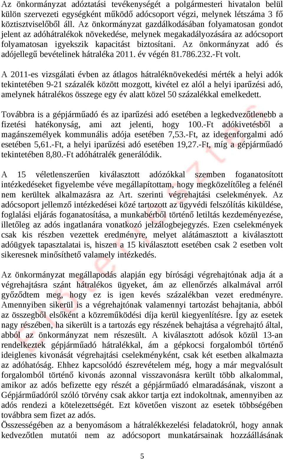 Az önkormányzat adó és adójellegű bevételinek hátraléka 2011. év végén 81.786.232.-Ft volt.