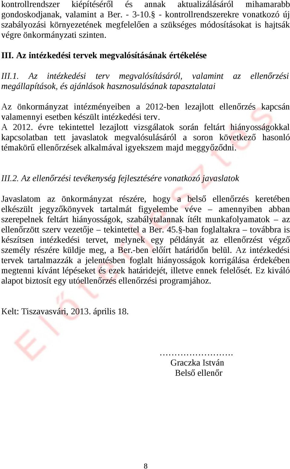 1. Az intézkedési terv megvalósításáról, valamint az ellenőrzési megállapítások, és ajánlások hasznosulásának tapasztalatai Az önkormányzat intézményeiben a 2012-ben lezajlott ellenőrzés kapcsán