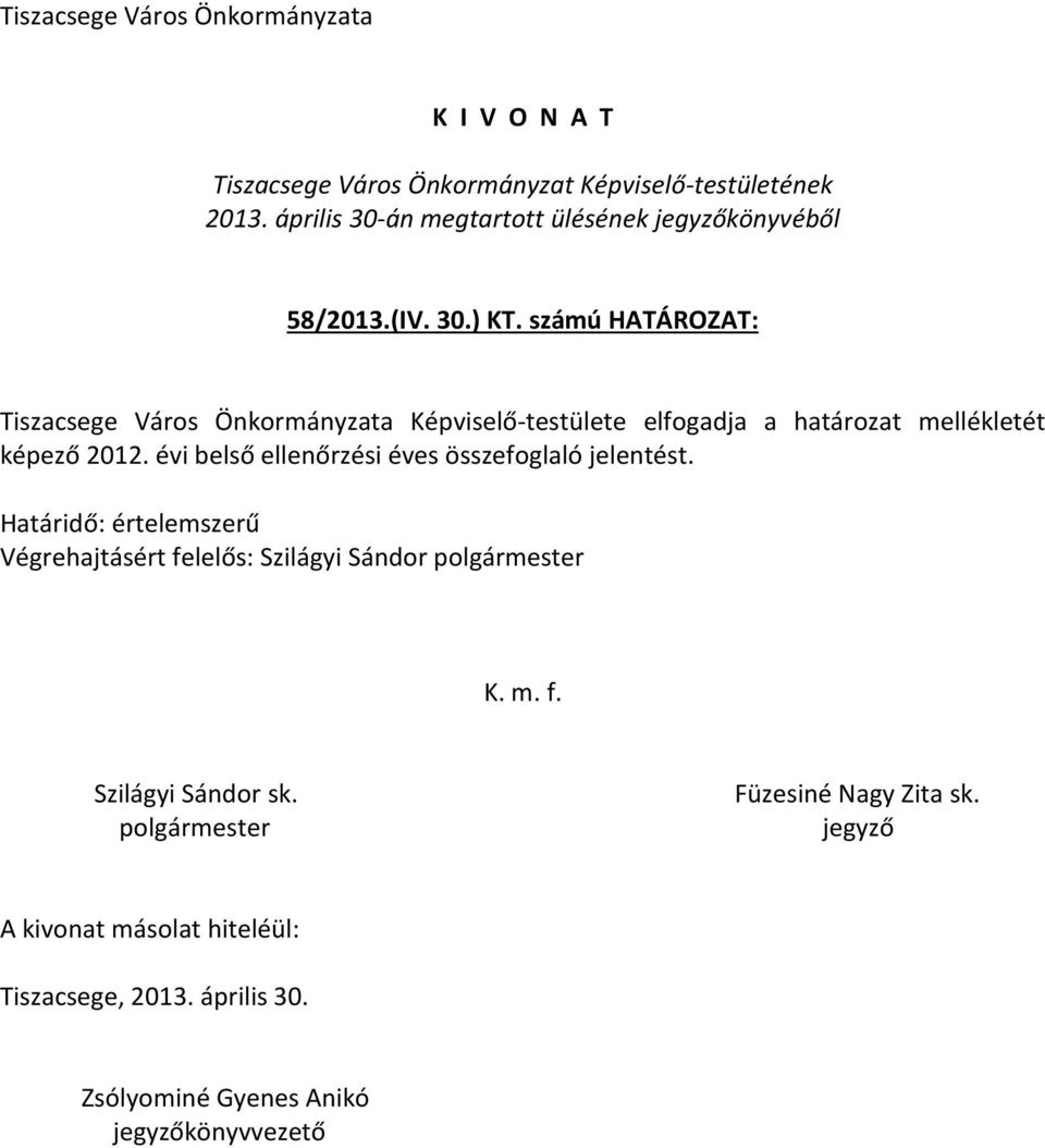 számú HATÁROZAT: Tiszacsege Város Önkormányzata Képviselő-testülete elfogadja a határozat mellékletét képező 2012.