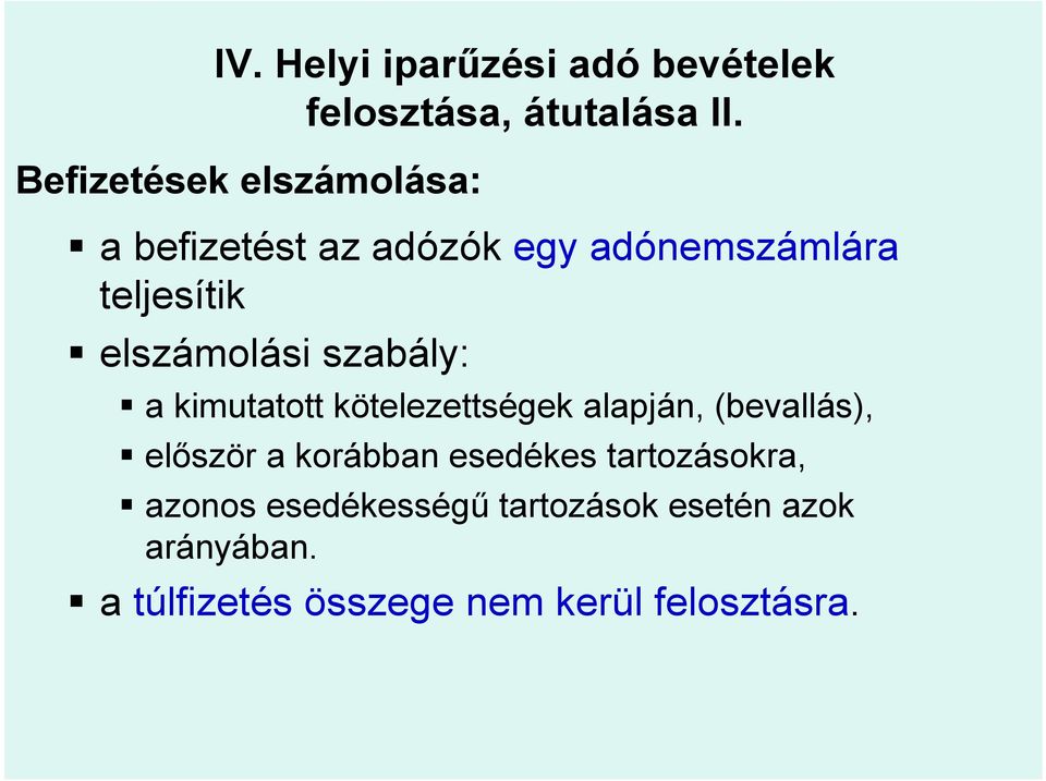 elszámolási szabály: a kimutatott kötelezettségek alapján, (bevallás), először a