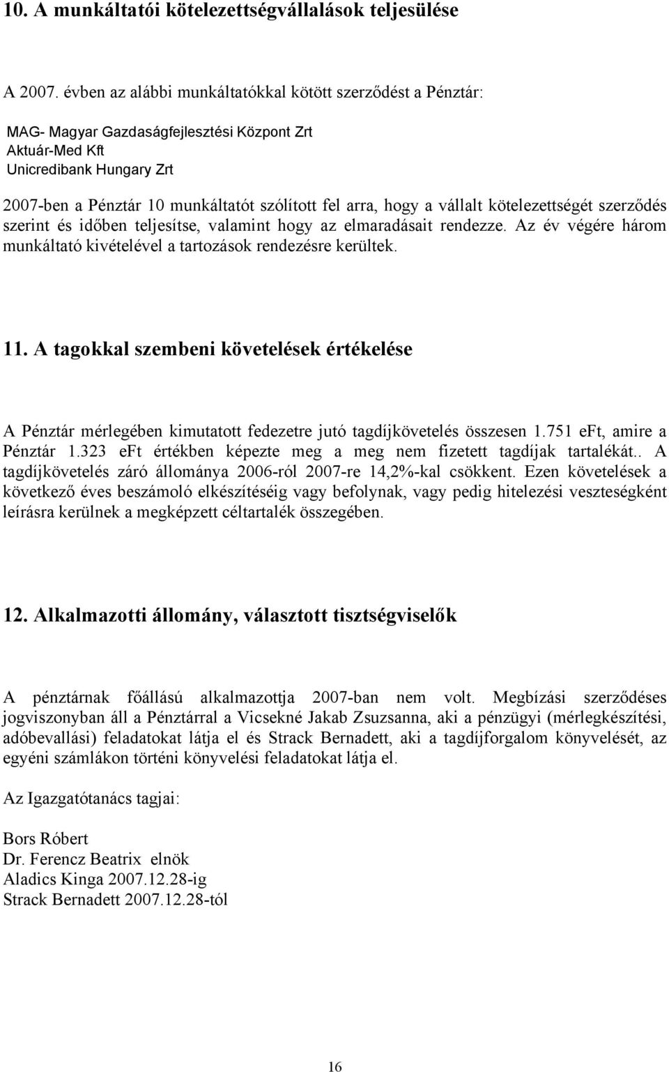 hogy a vállalt kötelezettségét szerződés szerint és időben teljesítse, valamint hogy az elmaradásait rendezze. Az év végére három munkáltató kivételével a tartozások rendezésre kerültek. 11.