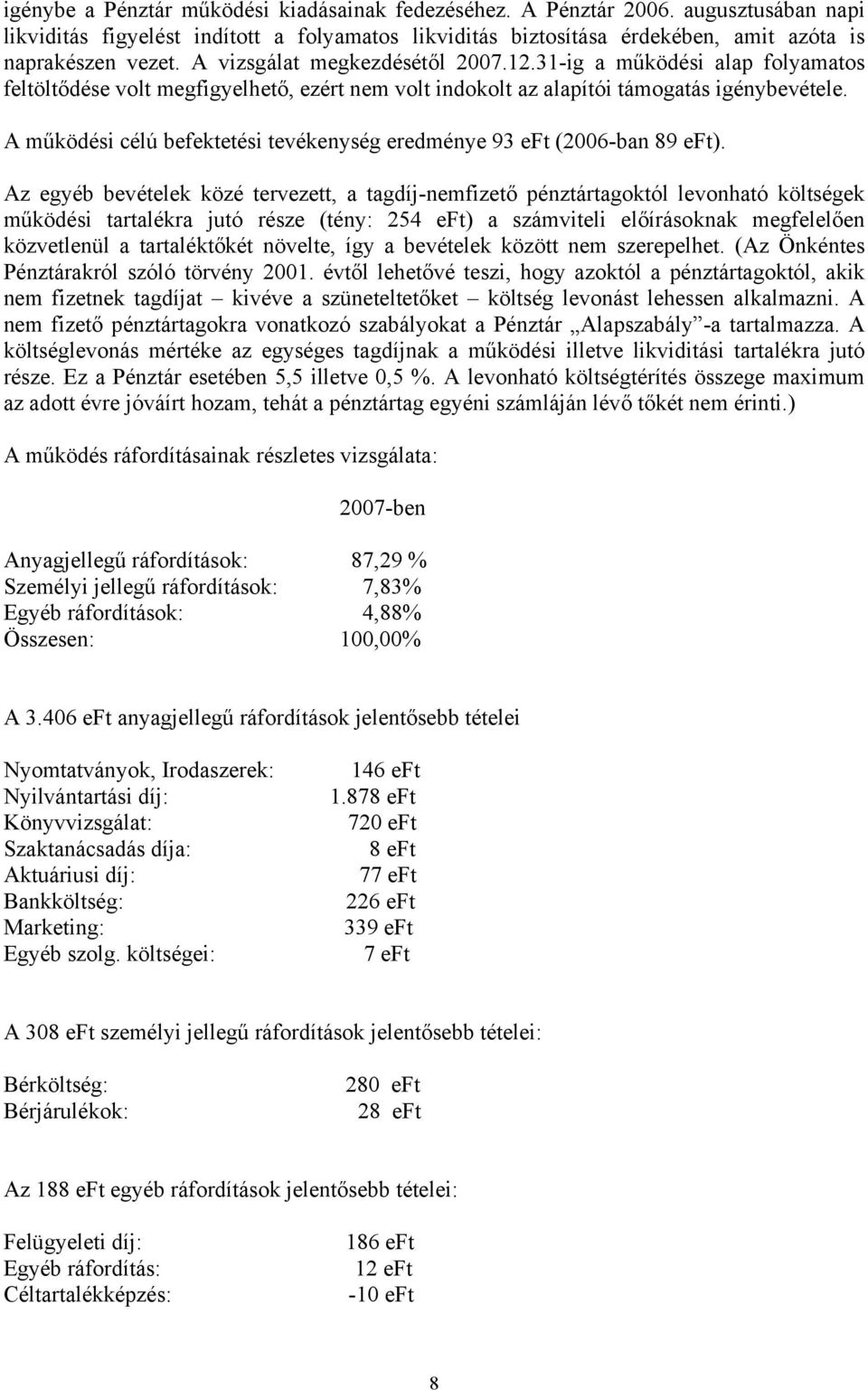 A működési célú befektetési tevékenység eredménye 93 eft (2006-ban 89 eft).