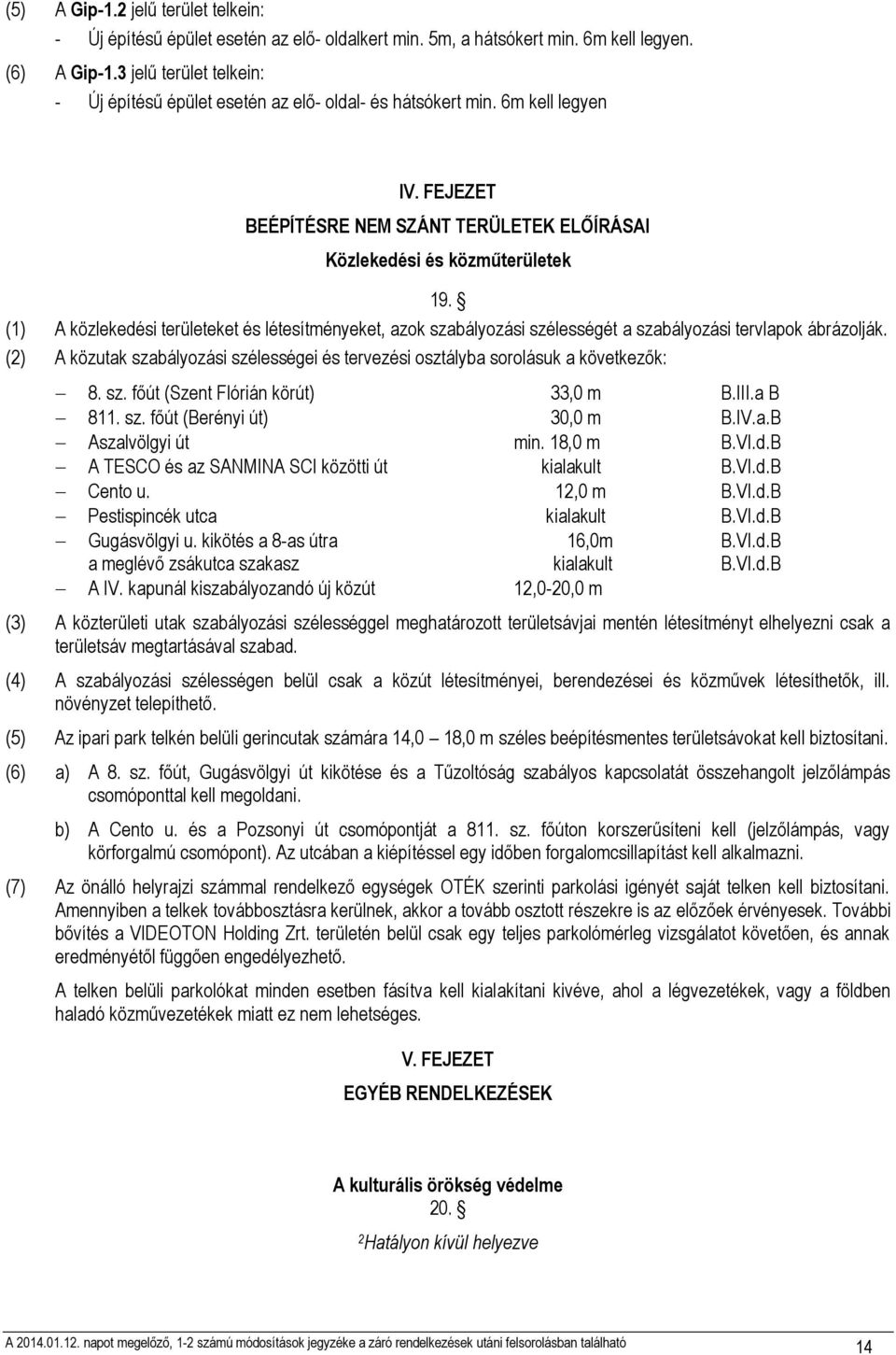 (1) A közlekedési területeket és létesítményeket, azok szabályozási szélességét a szabályozási tervlapok ábrázolják.