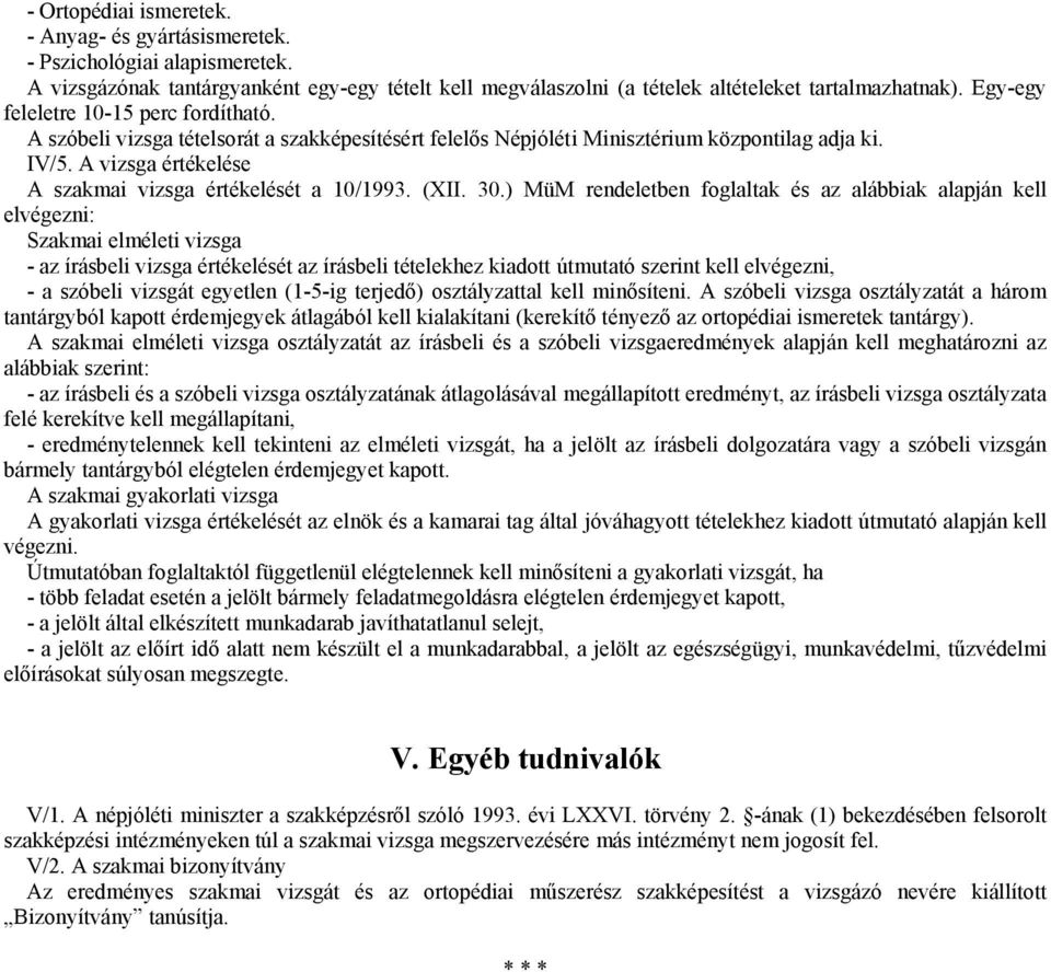 A vizsga értékelése A szakmai vizsga értékelését a 10/1993. (XII. 30.