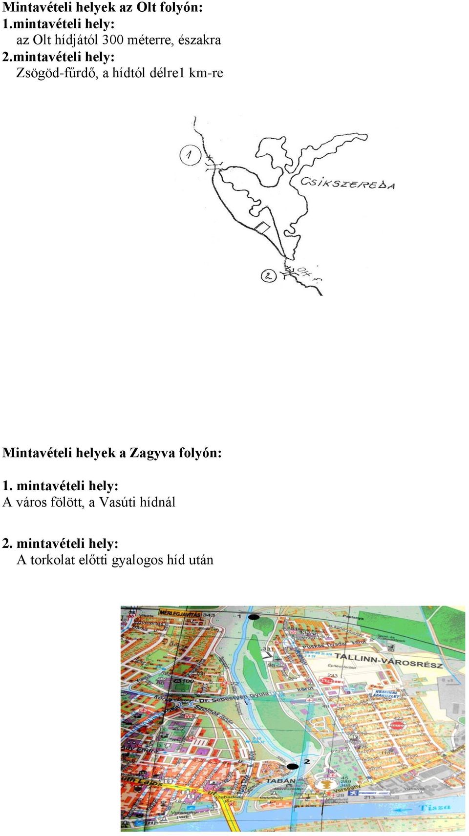 mintavételi hely: Zsögöd-fűrdő, a hídtól délre1 km-re Mintavételi