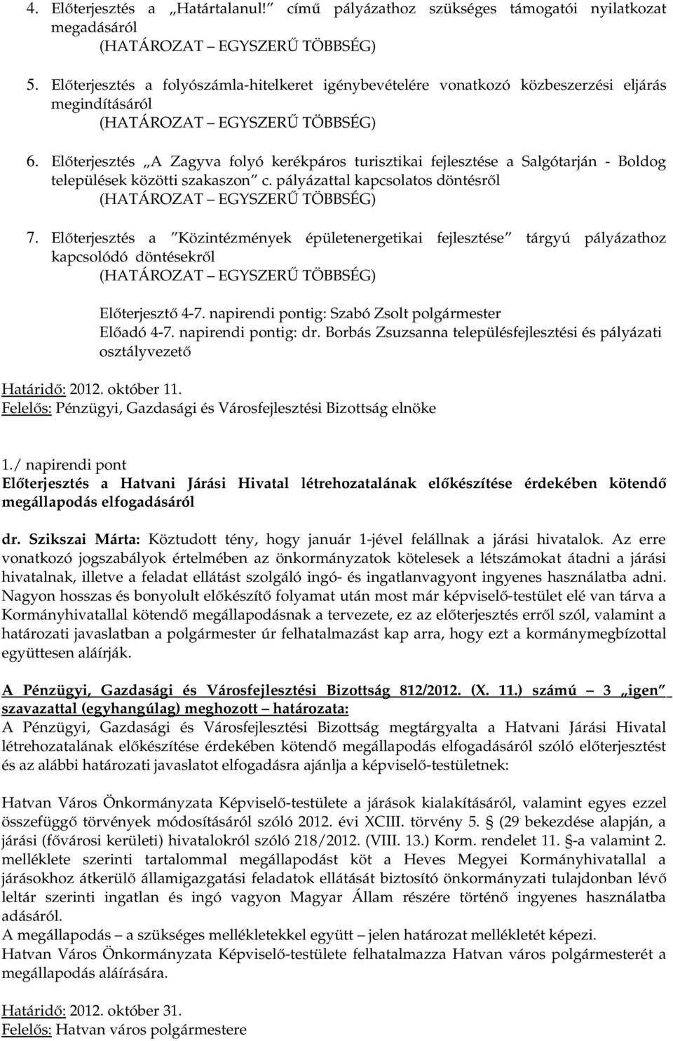 Előterjesztés A Zagyva folyó kerékpáros turisztikai fejlesztése a Salgótarján - Boldog települések közötti szakaszon c. pályázattal kapcsolatos döntésről 7.