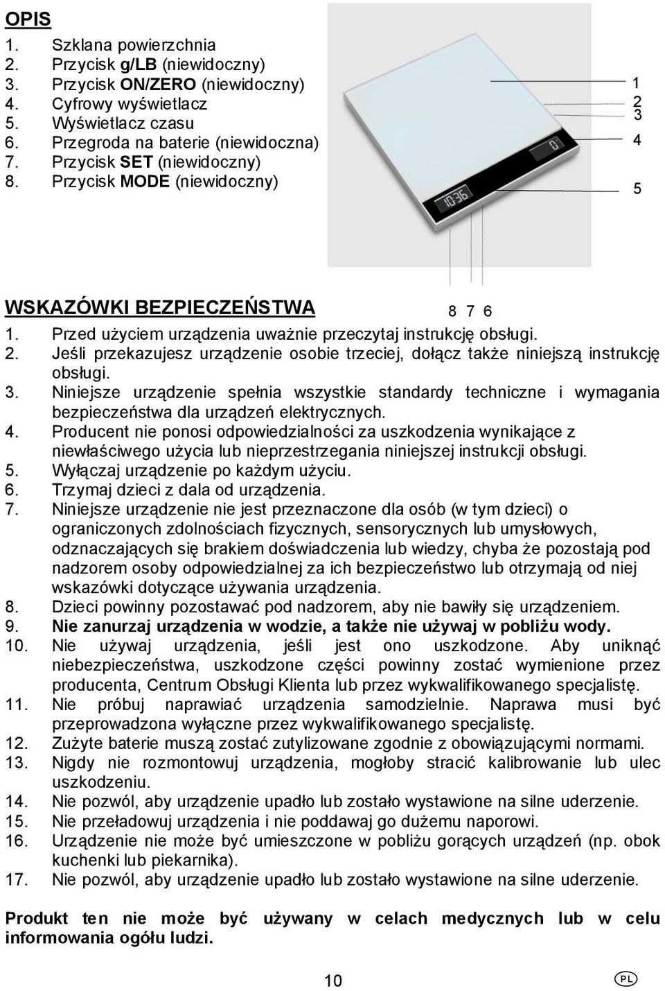 3. Niniejsze urządzenie spełnia wszystkie standardy techniczne i wymagania bezpieczeństwa dla urządzeń elektrycznych. 4.