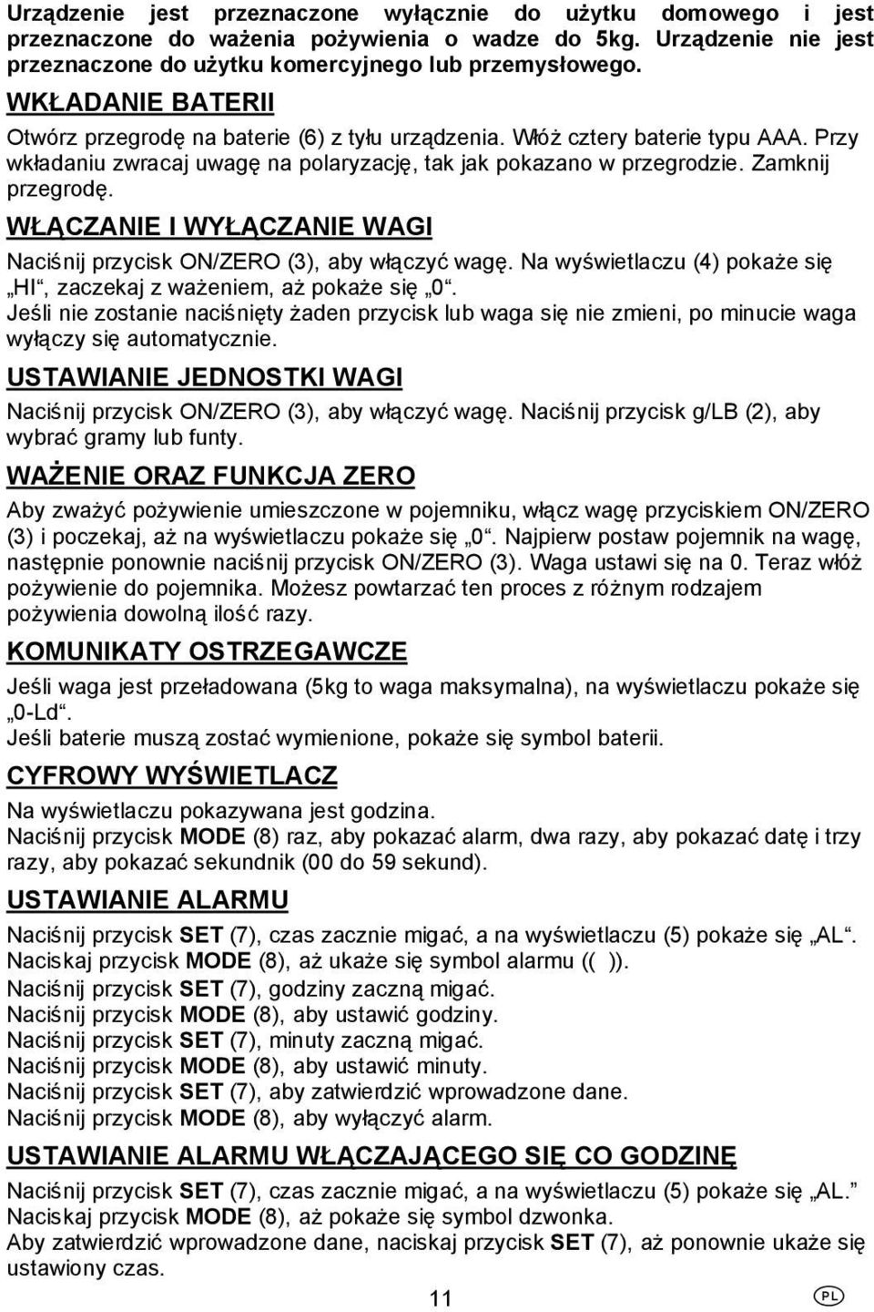 WŁĄCZANIE I WYŁĄCZANIE WAGI Naciśnij przycisk ON/ZERO (3), aby włączyć wagę. Na wyświetlaczu (4) pokaże się HI, zaczekaj z ważeniem, aż pokaże się 0.