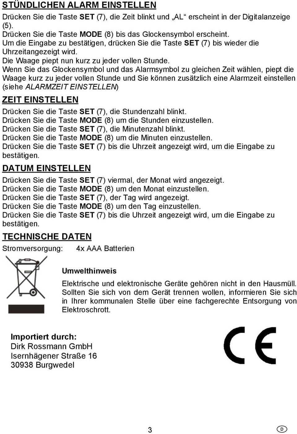 Wenn Sie das Glockensymbol und das Alarmsymbol zu gleichen Zeit wählen, piept die Waage kurz zu jeder vollen Stunde und Sie können zusätzlich eine Alarmzeit einstellen (siehe ALARMZEIT EINSTELLEN)