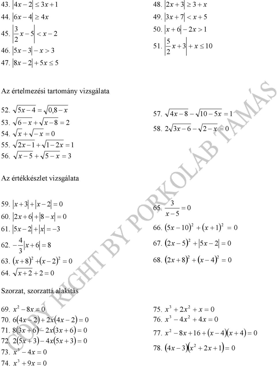 ( ) ( ) 6. + + = 6. 66. ( ) + ( + ) 67. ( ) + 68. ( + 8) + ( ) Szorzat, szorzattá alakítás 69.