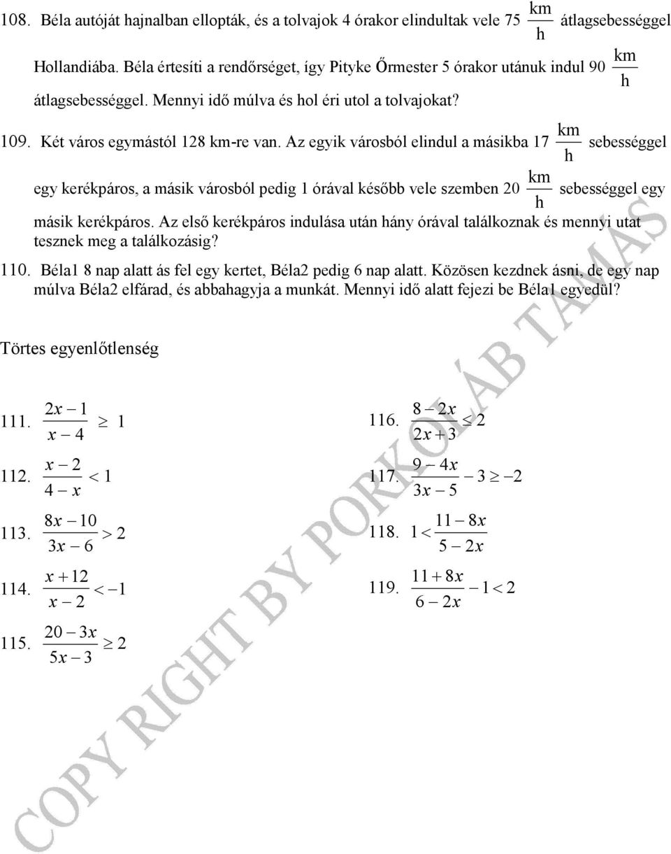 Az egyik városból elindul a másikba 7 sebességgel egy kerékpáros, a másik városból pedig órával később vele szemben sebességgel egy másik kerékpáros.