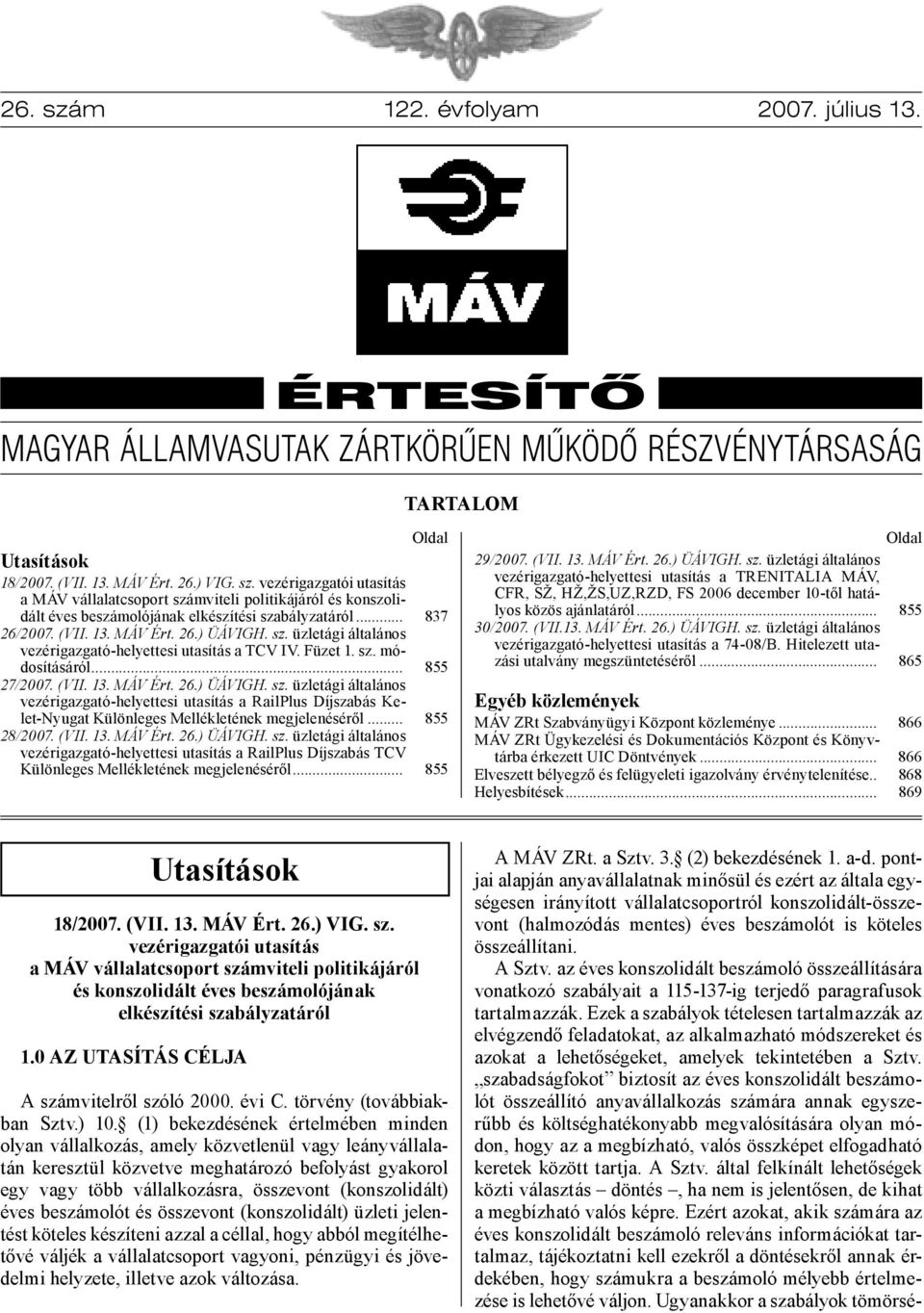 .. 28/2007. (VII. 13. MÁV Ért. 26.) ÜÁVIGH. sz. üzletági általános vezérigazgató-helyettesi utasítás a RailPlus Díjszabás TCV Különleges Mellékletének megjelenéséről... Oldal 837 855 855 855 29/2007.