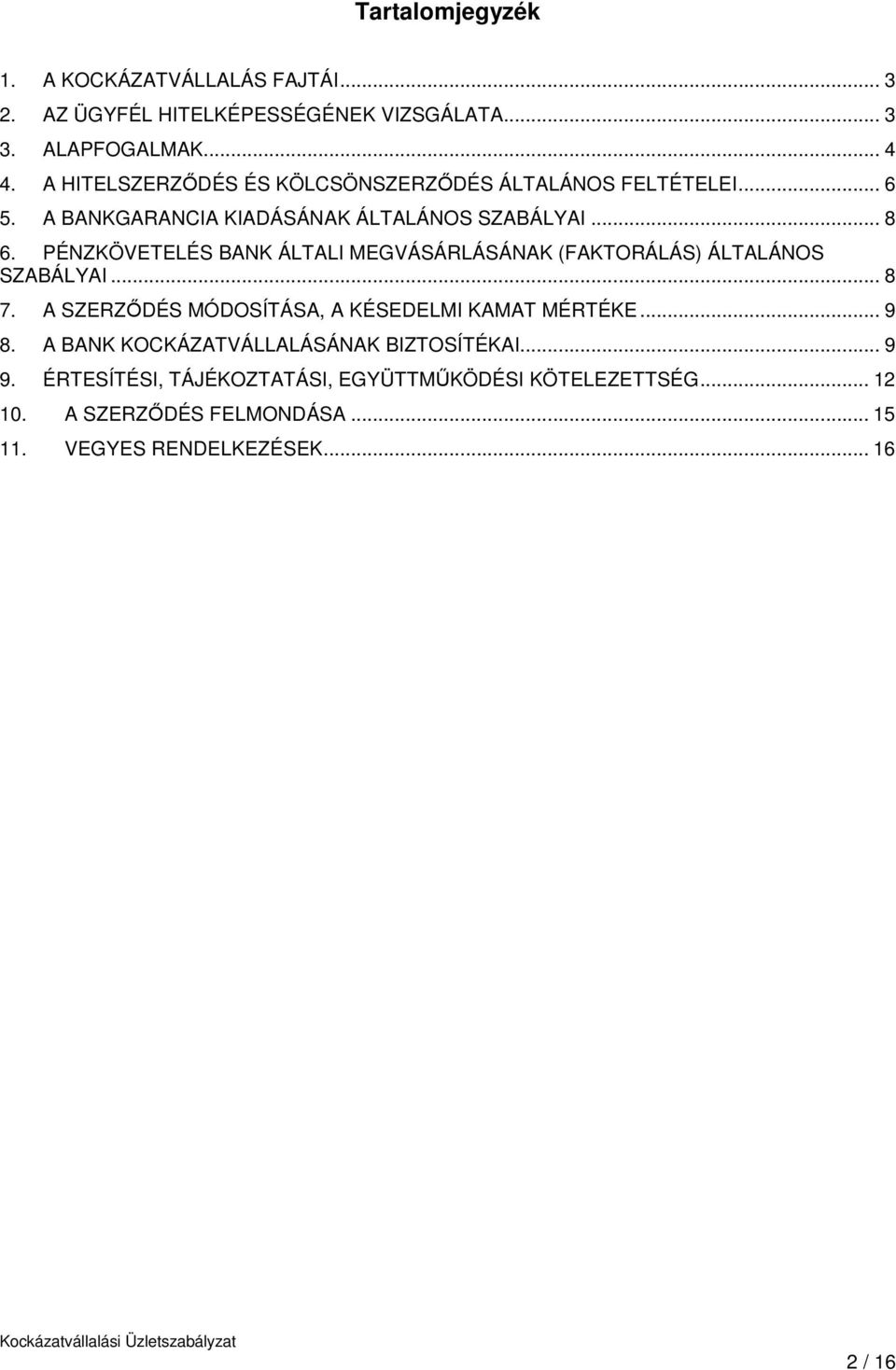 PÉNZKÖVETELÉS BANK ÁLTALI MEGVÁSÁRLÁSÁNAK (FAKTORÁLÁS) ÁLTALÁNOS SZABÁLYAI... 8 7. A SZERZŐDÉS MÓDOSÍTÁSA, A KÉSEDELMI KAMAT MÉRTÉKE... 9 8.