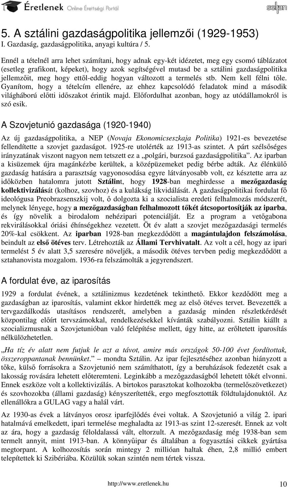 hogy ettől-eddig hogyan változott a termelés stb. Nem kell félni tőle. Gyanítom, hogy a tételcím ellenére, az ehhez kapcsolódó feladatok mind a második világháború előtti időszakot érintik majd.