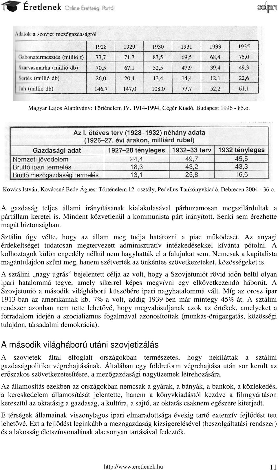 Az anyagi érdekeltséget tudatosan megtervezett adminisztratív intézkedésekkel kívánta pótolni. A kolhoztagok külön engedély nélkül nem hagyhatták el a falujukat sem.