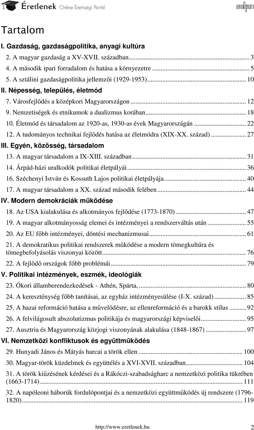 Életmód és társadalom az 1920-as, 1930-as évek Magyarországán... 22 12. A tudományos technikai fejlődés hatása az életmódra (XIX-XX. század)... 27 III. Egyén, közösség, társadalom 13.