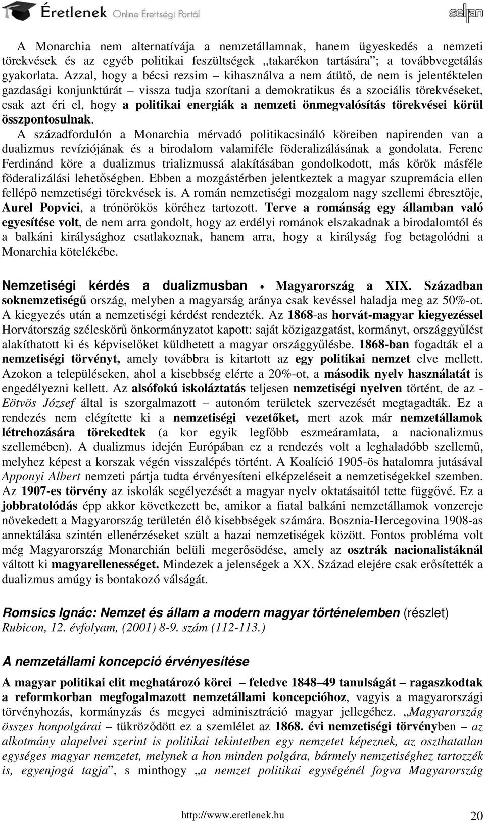 energiák a nemzeti önmegvalósítás törekvései körül összpontosulnak.