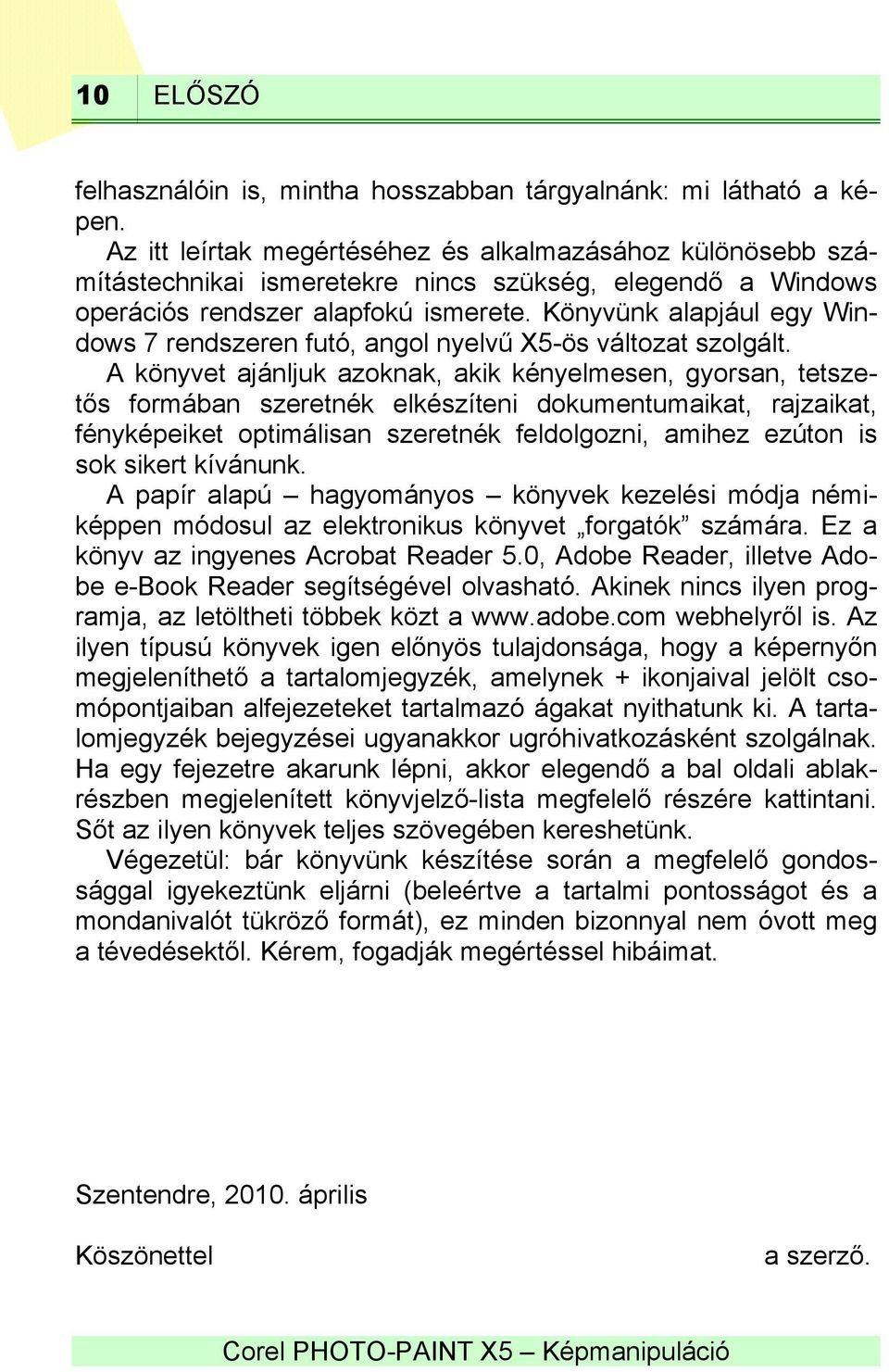 Könyvünk alapjául egy Windows 7 rendszeren futó, angol nyelvű X5-ös változat szolgált.