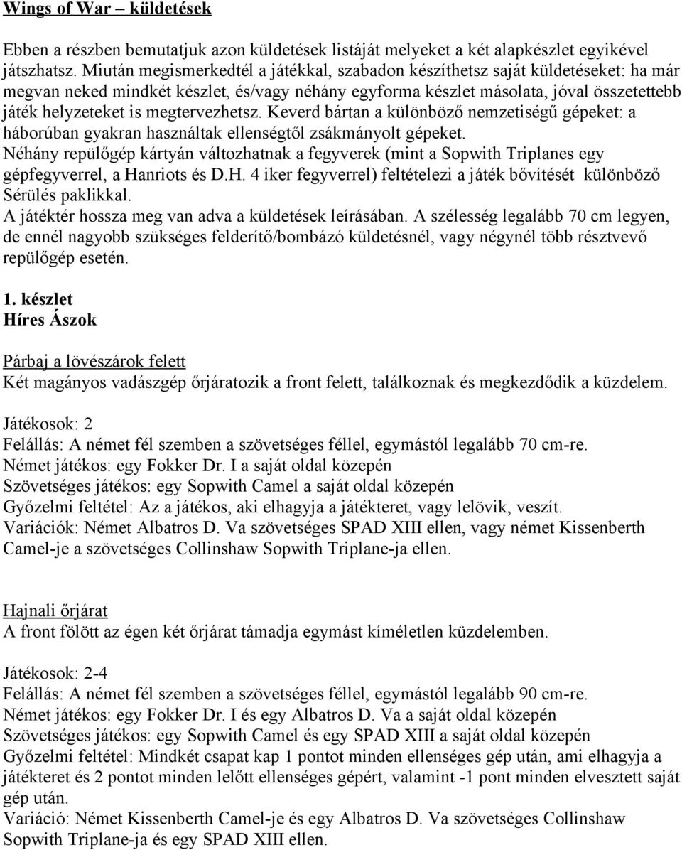 megtervezhetsz. Keverd bártan a különböző nemzetiségű gépeket: a háborúban gyakran használtak ellenségtől zsákmányolt gépeket.