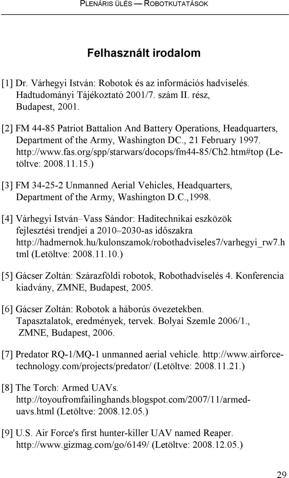 htm#top (Letöltve: 2008.11.15.) [3] FM 34-25-2 Unmanned Aerial Vehicles, Headquarters, Department of the Army, Washington D.C.,1998.