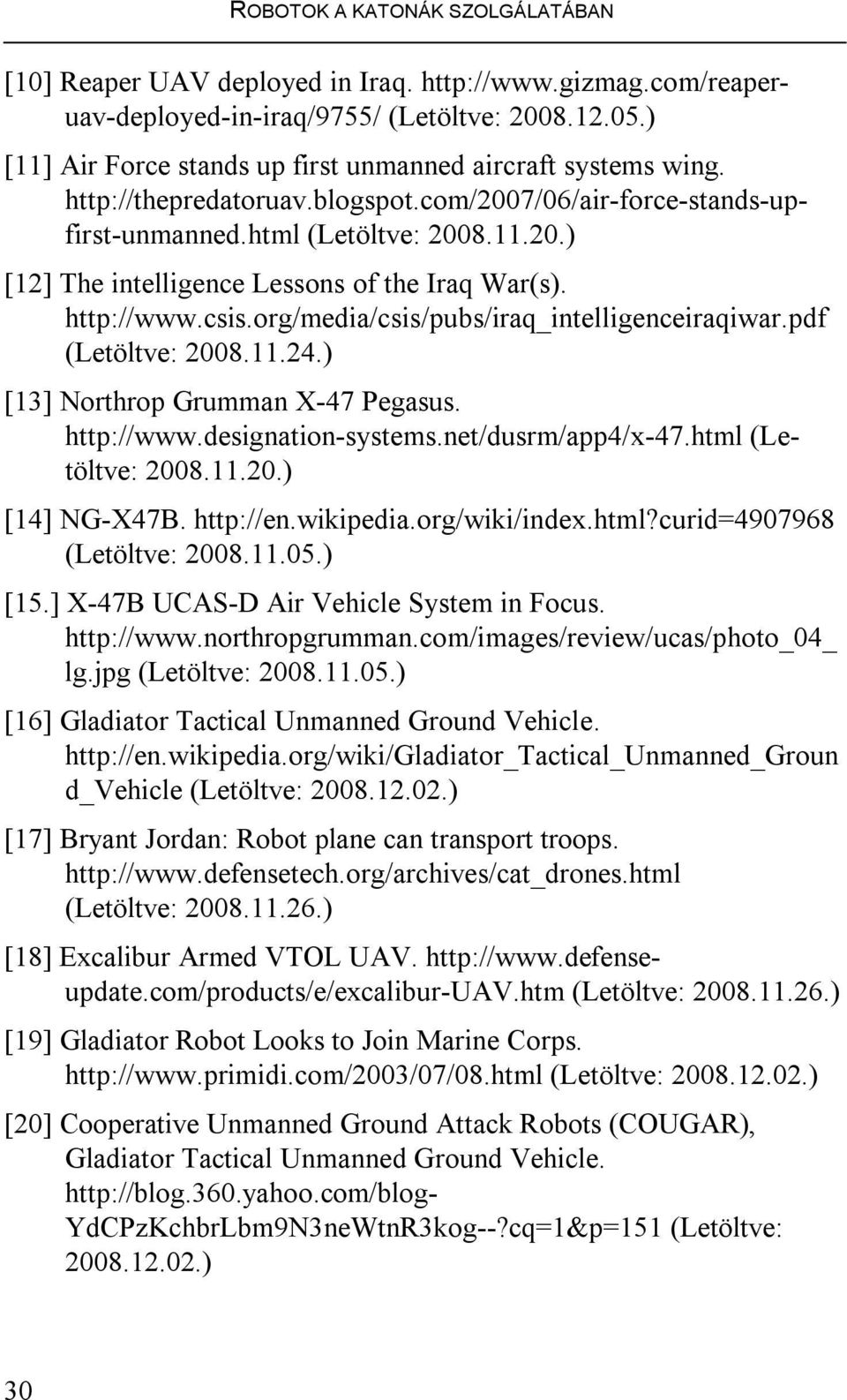 http://www.csis.org/media/csis/pubs/iraq_intelligenceiraqiwar.pdf (Letöltve: 2008.11.24.) [13] Northrop Grumman X-47 Pegasus. http://www.designation-systems.net/dusrm/app4/x-47.html (Letöltve: 2008.