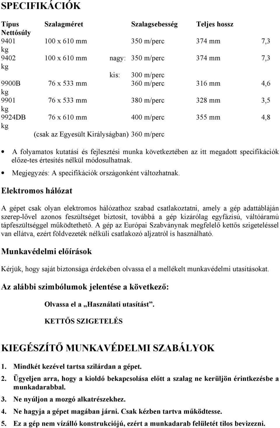 az itt megadott specifikációk előze-tes értesítés nélkül módosulhatnak. Megjegyzés: A specifikációk országonként változhatnak.