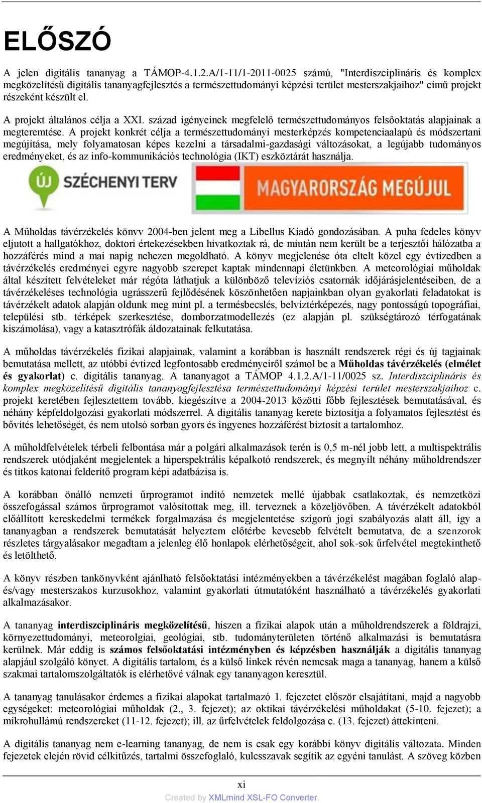 A projekt általános célja a XXI. század igényeinek megfelelő természettudományos felsőoktatás alapjainak a megteremtése.