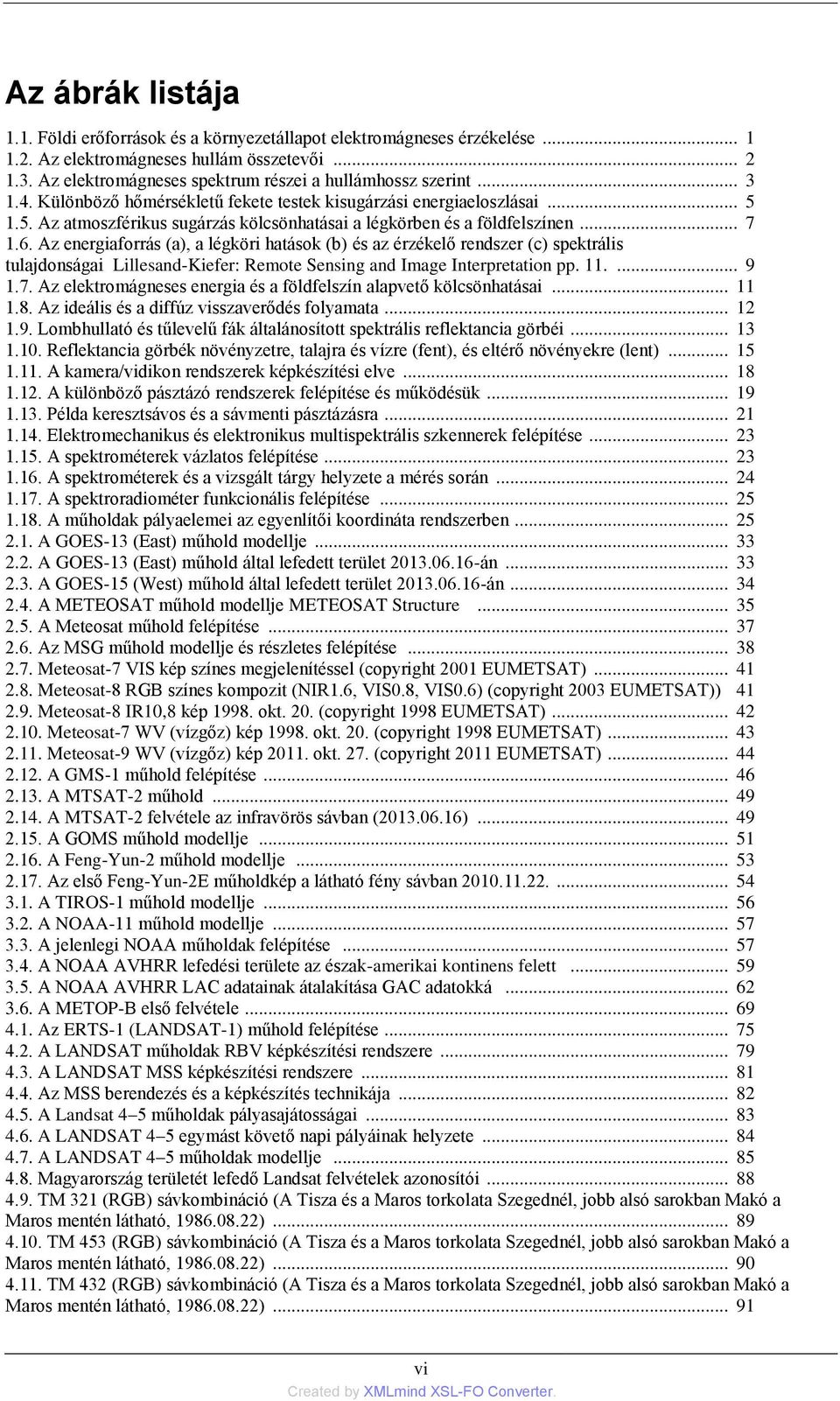 1.5. Az atmoszférikus sugárzás kölcsönhatásai a légkörben és a földfelszínen... 7 1.6.