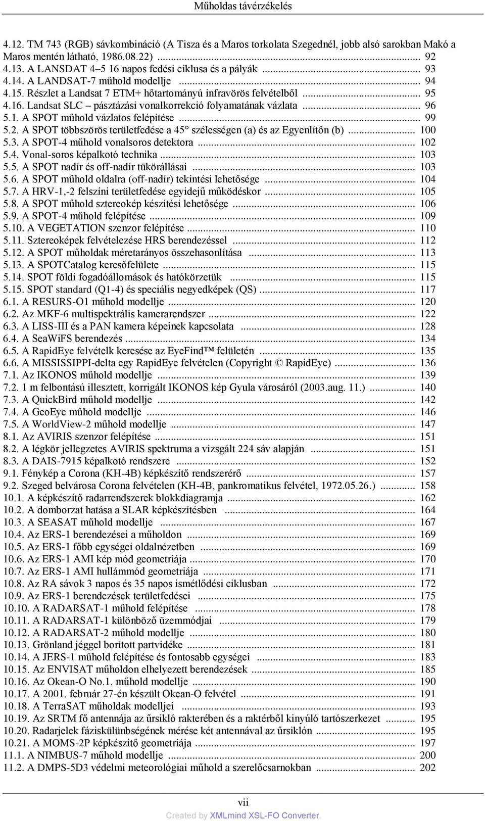 .. 96 5.1. A SPOT műhold vázlatos felépítése... 99 5.2. A SPOT többszörös területfedése a 45 szélességen (a) és az Egyenlítőn (b)... 100 5.3. A SPOT-4 műhold vonalsoros detektora... 102 5.4. Vonal-soros képalkotó technika.