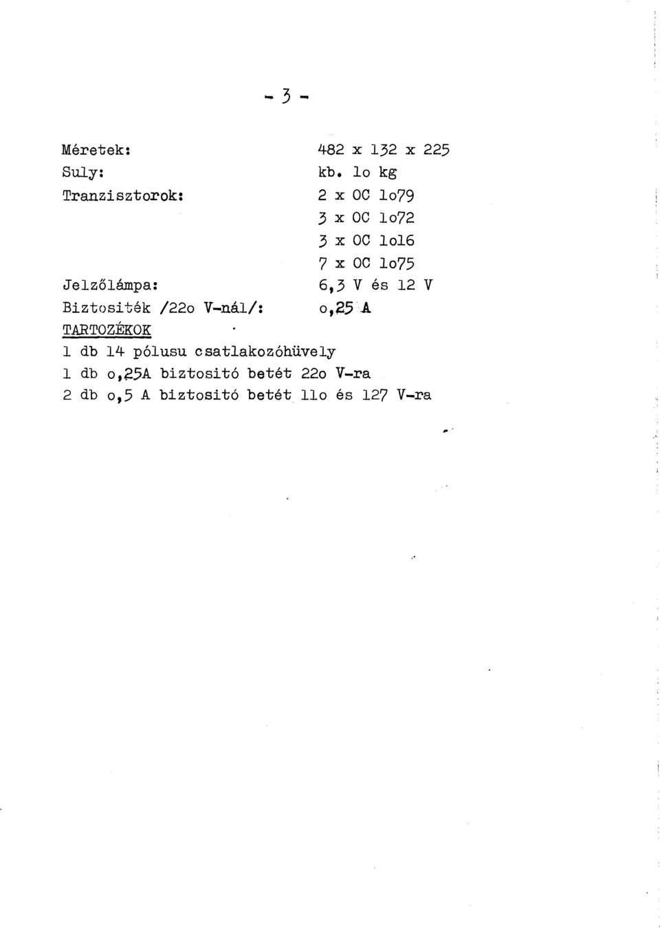 o,25 A Biztositék /22o V-nál/: TARTOZÉKOK l db 14 pólusu