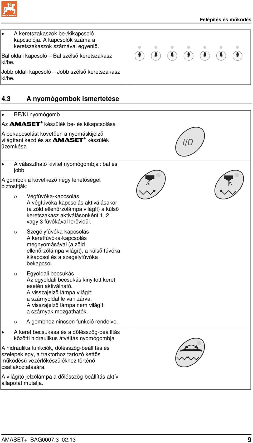 3 A nyomógombok ismertetése BE/KI nyomógomb Az AMASET + készülék be- és kikapcsolása A bekapcsolást követően a nyomáskijelző világítani kezd és az AMASET + készülék üzemkész.