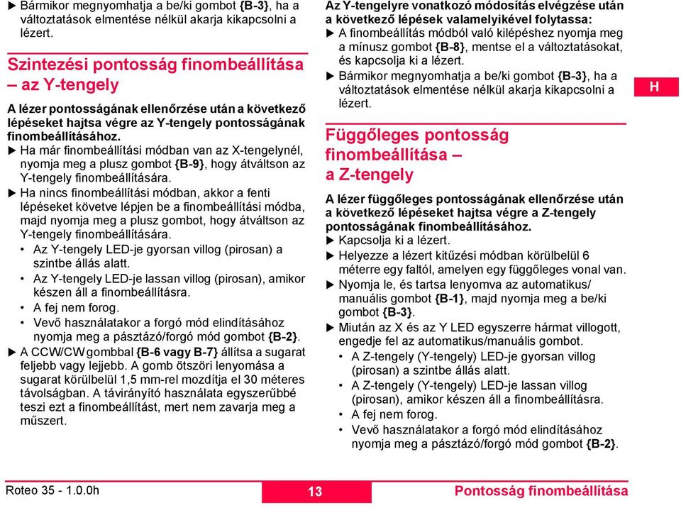 a már finombeállítási módban van az X-tengelynél, nyomja meg a plusz gombot {B-9}, hogy átváltson az Y-tengely finombeállítására.