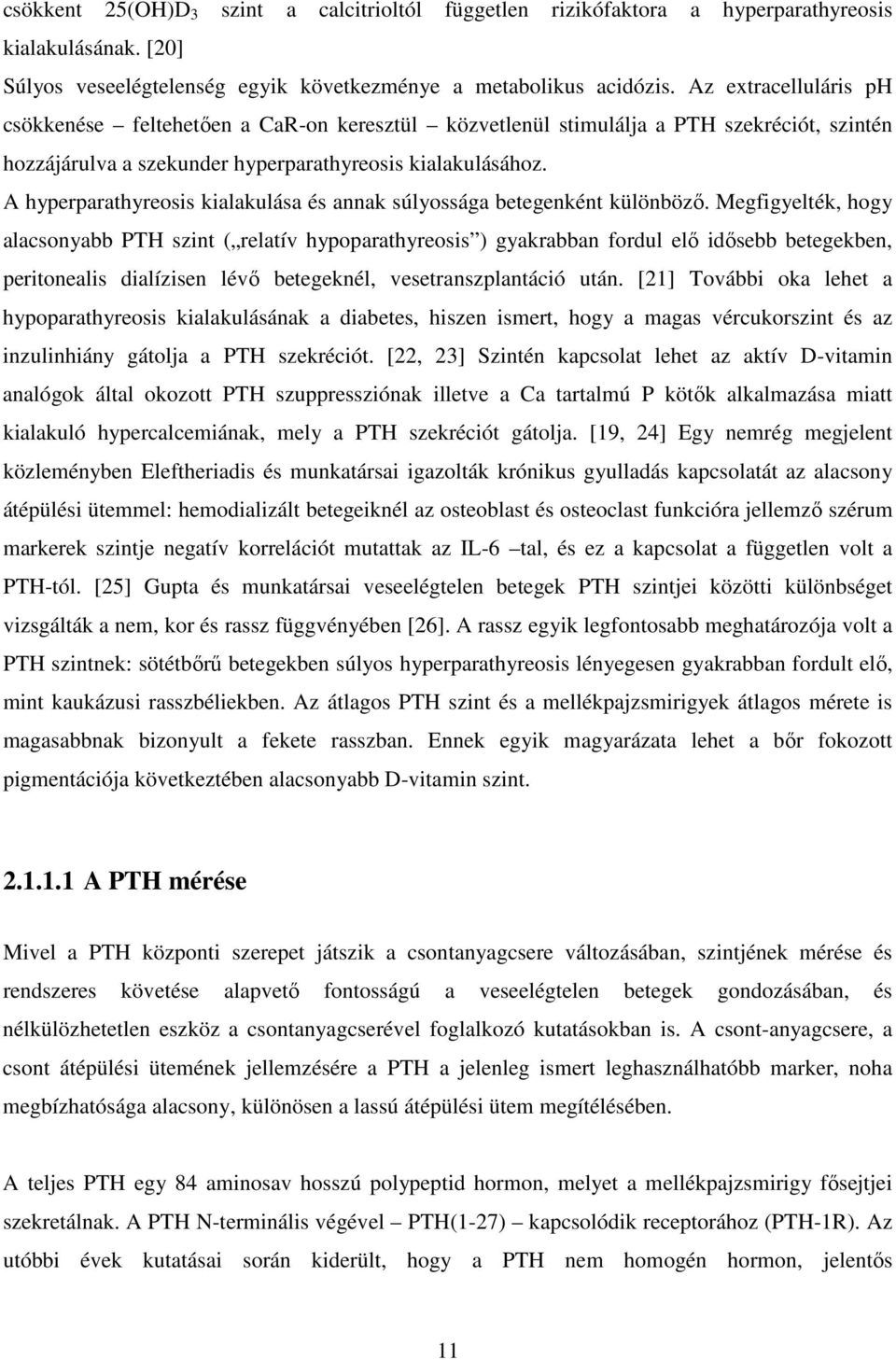 A hyperparathyreosis kialakulása és annak súlyossága betegenként különbözı.