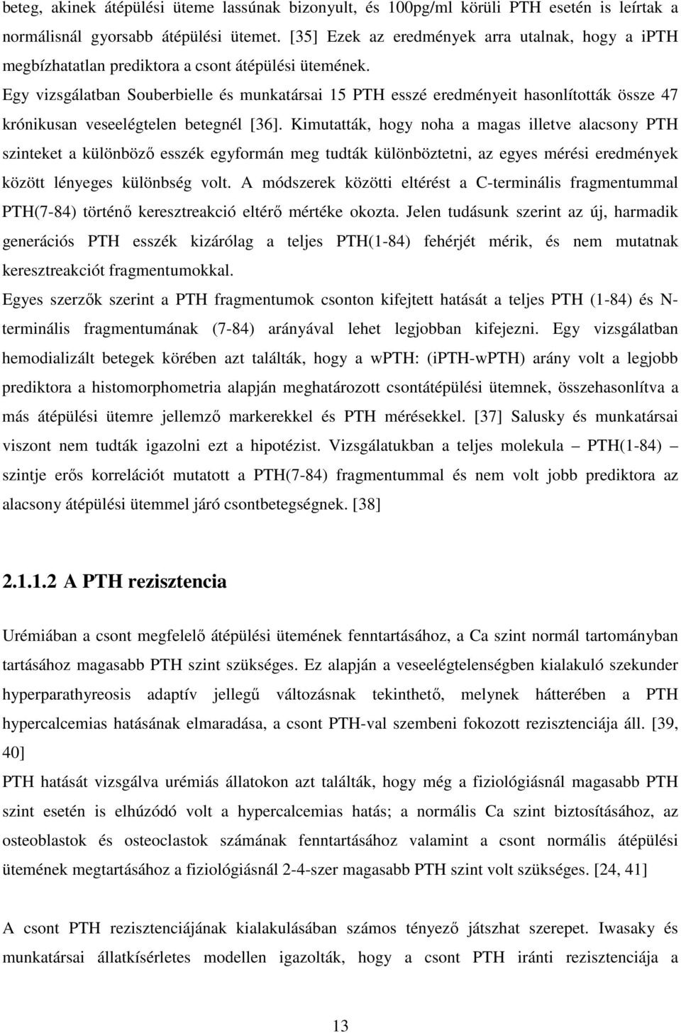 Egy vizsgálatban Souberbielle és munkatársai 15 PTH esszé eredményeit hasonlították össze 47 krónikusan veseelégtelen betegnél [36].