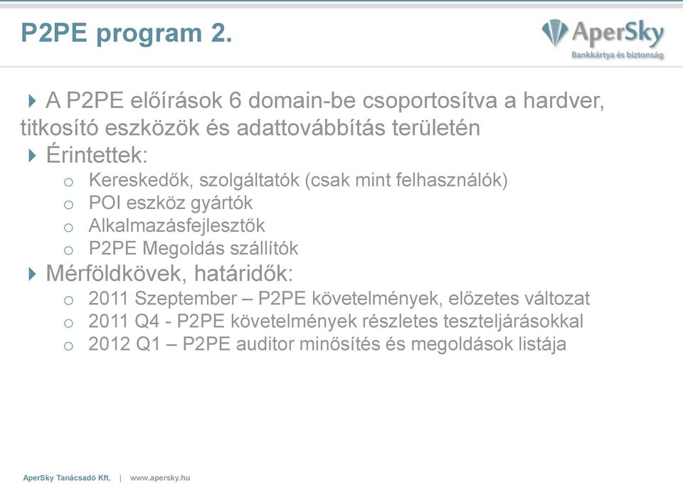 Érintettek: o Kereskedők, szolgáltatók (csak mint felhasználók) o POI eszköz gyártók o Alkalmazásfejlesztők o