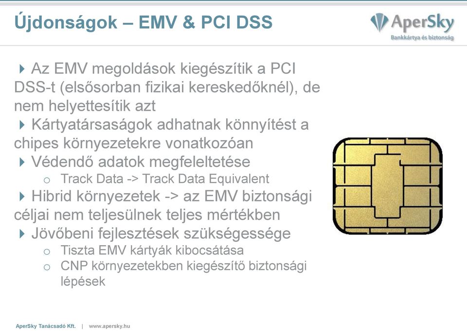 megfeleltetése o Track Data -> Track Data Equivalent Hibrid környezetek -> az EMV biztonsági céljai nem teljesülnek